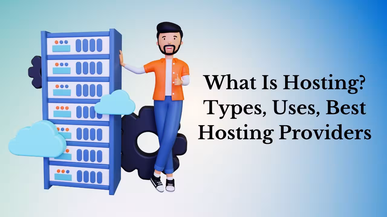 What Is Hosting: Types, Uses, Hosting Providers and More